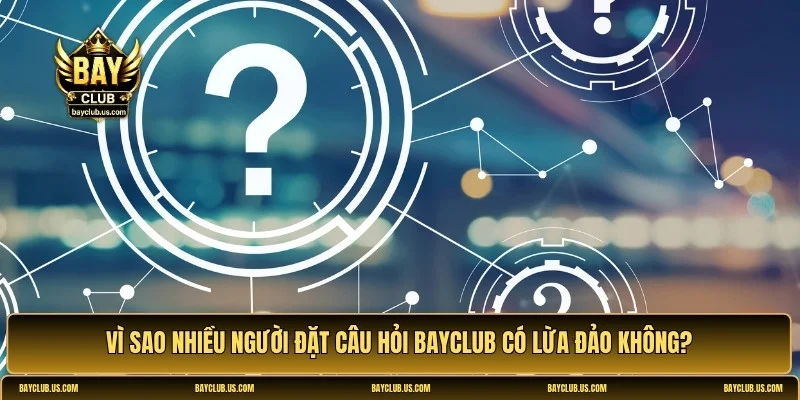 Bayclub có lừa đảo không